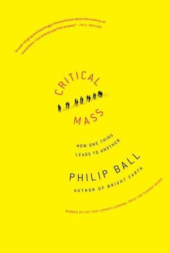 Philip Ball: Critical Mass (2006, Farrar, Straus and Giroux)