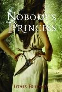 Esther M. Friesner: Nobody's Princess (2007, Random House Books for Young Readers)