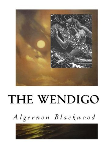 Algernon Blackwood: The Wendigo (Paperback, 2016, Createspace Independent Publishing Platform, CreateSpace Independent Publishing Platform)