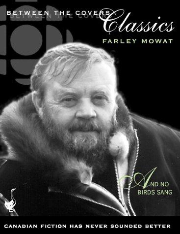 Farley Mowat: And No Birds Sang (Between the Covers Classics) (AudiobookFormat, 1999, BTC Audiobooks)