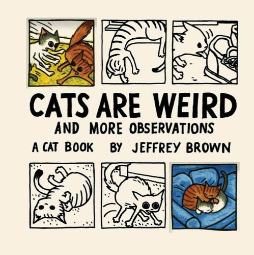 Cats Are Weird And More Observations (2010, Chronicle Books)