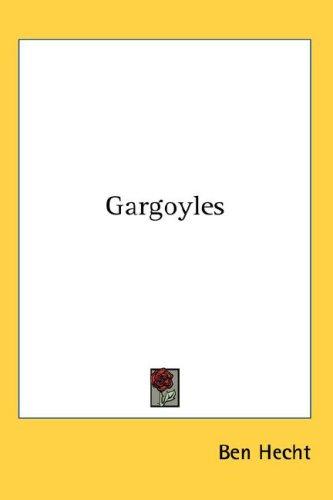 Ben Hecht: Gargoyles (Hardcover, 2007, Kessinger Publishing, LLC)