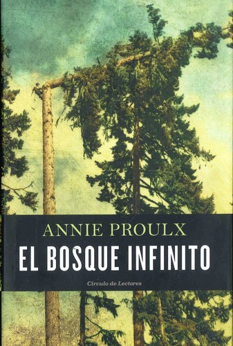 Annie Proulx: El bosque infinito   (2016, Círculo de Lectores)