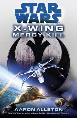 Aaron Allston: Star Wars: X-Wing: Mercy Kill (2012, Lucas Books)