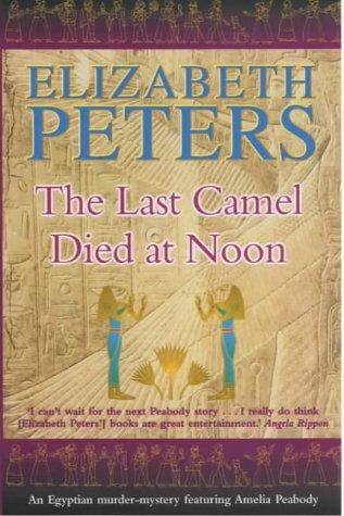 Elizabeth Peters: The Last Camel Died at Noon (Amelia Peabody Murder Mystery) (Paperback, 2002, Constable and Robinson)