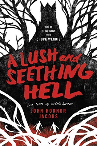 John Hornor Jacobs: A Lush and Seething Hell:  Two Tales of Cosmic Horror (Hardcover, 2019, Harper Voyager)