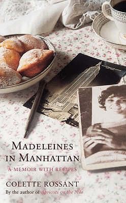Colette Rossant: Madeleines In Manhattan A Memoir With Recipes (2008, Bloomsbury Publishing PLC)