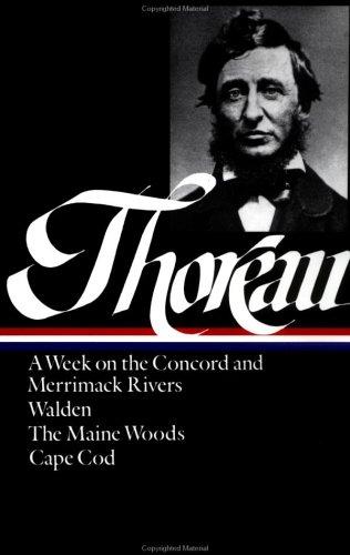 A week on the Concord and Merrimack rivers ; Walden, or, Life in the woods ; The Maine woods ; Cape Cod (1985, Literary Classics of the United States, Distributed to the trade in the U.S. and Canada by Viking Press)