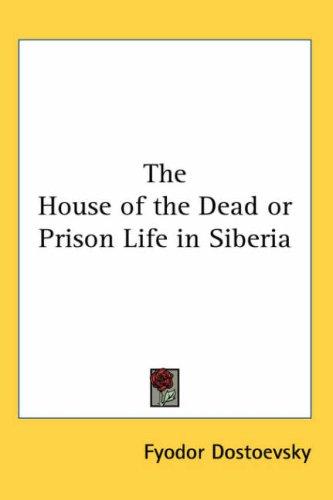 The House of the Dead or Prison Life in Siberia (Paperback, 2004, Kessinger Publishing)