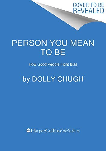 Dolly Chugh, Laszlo Bock: Person You Mean to Be (Paperback, 2021, Harper Business)