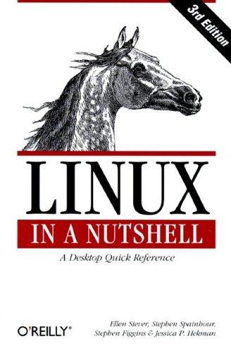 Stephen Spainhour, Robert Love, Jessica Perry Hekman, Ellen Siever, Aaron Weber, Stephen Figgins, Arnold Robbins, Jessica P. Hekman: Linux in a Nutshell (Paperback, 2000, O'Reilly)