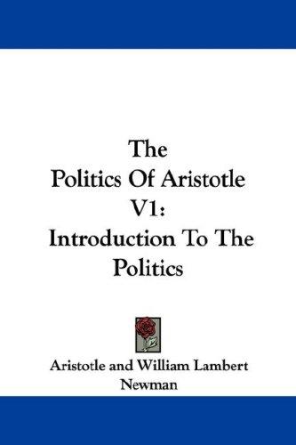The Politics Of Aristotle V1 (Paperback, 2007, Kessinger Publishing, LLC)