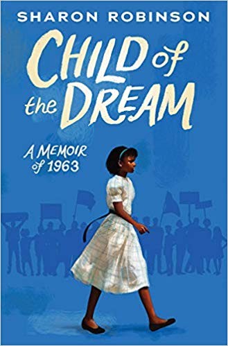 Robinson, Sharon: Child of the Dream (A Memoir of 1963) (2019, Scholastic Press)