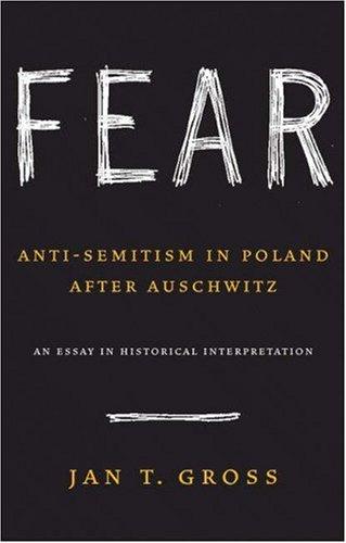 Jan T. Gross: Fear: Anti-Semitism in Poland after Auschwitz (Hardcover, 2006, Princeton University Press)