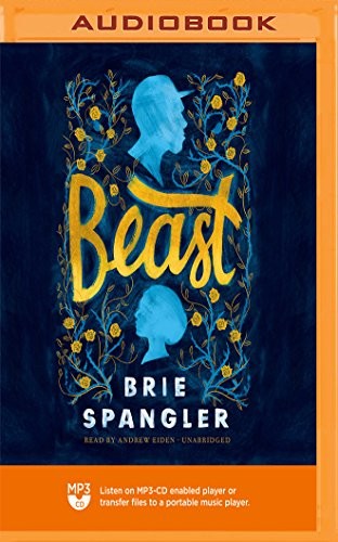 Brie Spangler, Andrew Eiden: Beast (AudiobookFormat, 2018, Blackstone on Brilliance Audio)