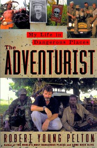 Robert Young Pelton: The Adventurist (2000, Doubleday)