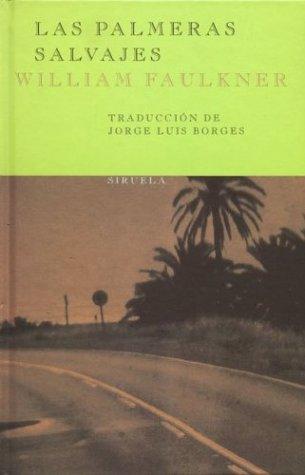 Jorge Luis Borges, William Faulkner: Las Palmeras Salvajes (Hardcover, Spanish language, 2003, Siruela)