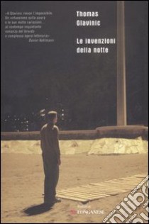 Thomas Glavinic: Le invenzioni della notte (Hardcover, Italian language, 2007, Longanesi)