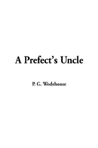P. G. Wodehouse: A Prefect's Uncle (Hardcover, 2003, IndyPublish.com)