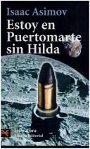 Isaac Asimov: Estoy En Puertomarte Sin Hilda (Paperback, Spanish language, 2005, Alianza)