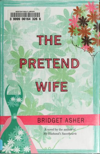 Bridget Asher: The pretend wife (2009, Bantam Books)