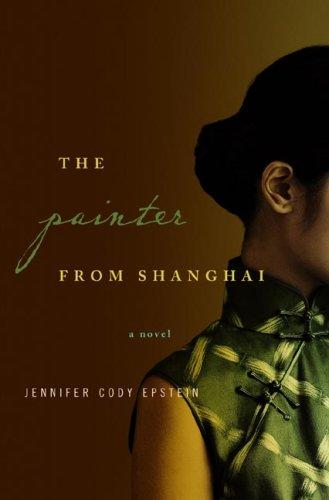 Jennifer Cody Epstein: The Painter from Shanghai (Hardcover, 2008, W. W. Norton)