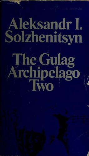 Aleksandr Solzhenitsyn: The Gulag Archipelago 1918-1956 (1975, Harper & Row Publishers)