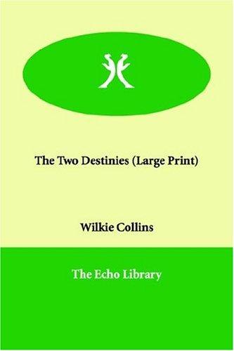 Wilkie Collins: The Two Destinies (Large Print) (Paperback, 2006, Echo Library)