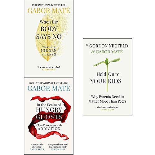 When The Body Says No, In The Realm Of Hungry Ghosts, Hold On To Your Kids 3 Books Collection Set By Dr Gabor Maté (Paperback, 2019, Vermilion)