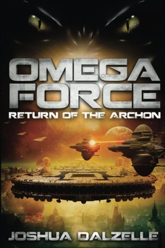 Joshua Dalzelle: Omega Force: Return of the Archon (Volume 5) (2014, CreateSpace Independent Publishing Platform)