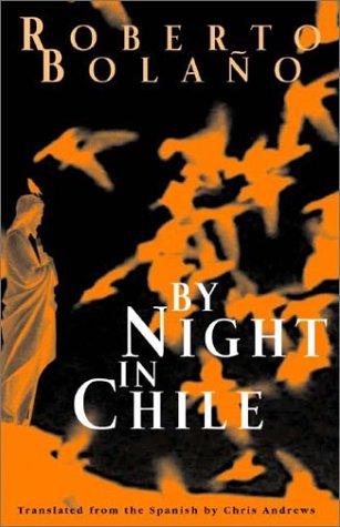 Roberto Bolaño: By night in Chile (2003, New Directions Books)