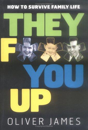 Oliver James: They F*** You Up (Paperback, 2005, Marlowe & Company)