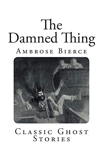 Ambrose Bierce: The Damned Thing (Paperback, 2014, CreateSpace Independent Publishing Platform, Createspace Independent Publishing Platform)