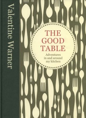 The Good Table Adventures In And Around My Kitchen (2011, Mitchell Beazley)