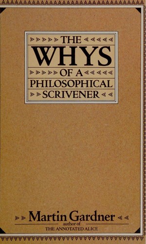 Martin Gardner: The whys of a philosophical scrivener (1983, Quill)