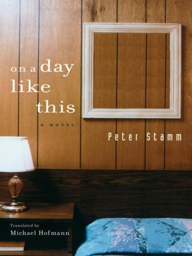 Peter Stamm: On A Day Like This (EBook, 2010, Other Press)