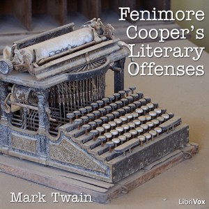 Mark Twain: Fenimore Cooper's Literary Offenses (2006, LibriVox)