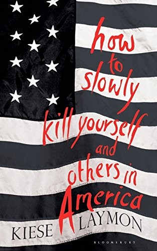 How to Slowly Kill Yourself and Others in America (Hardcover, 2016, Bloomsbury Publishing PLC, Bloomsbury Publishing)