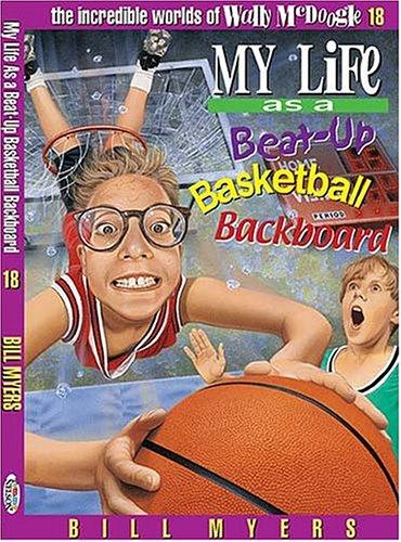 Bill Myers: My life as a beat-up basketball backboard (2000, T. Nelson)