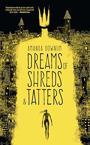 Amanda Downum: Dreams of Shreds and Tatters (Paperback, 2015, Solaris)