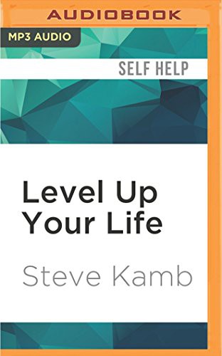 Steve Kamb, Jonathan Davis, Christian Rummel, Cassandra Campbell: Level Up Your Life (AudiobookFormat, 2016, Audible Studios on Brilliance, Audible Studios on Brilliance Audio)