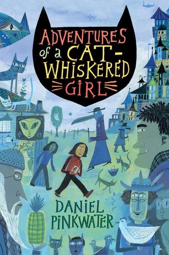 Daniel Manus Pinkwater: Adventures of a cat-whiskered girl (2010, Houghton Mifflin Harcourt)