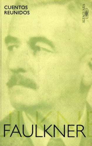 William Faulkner: Cuentos reunidos (Spanish language, 2012, Alfagurara)