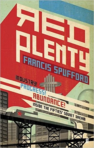 Francis Spufford: Red Plenty (2010, Faber and Faber)