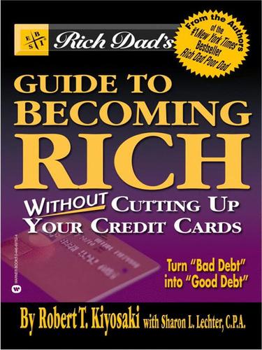 Sharon L. Lechter: Rich Dad's Advisors®: Guide to Becoming Rich . . . Without Cutting up Your Credit Cards (EBook, 2001, Grand Central Publishing)