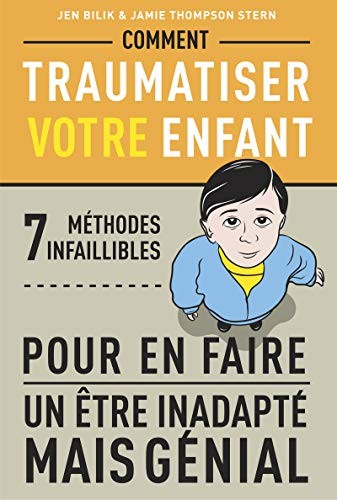 Jamie Thompson Stern Jen Bilik: Comment traumatiser votre enfant (2013, Robert Laffont, ROBERT LAFFONT)