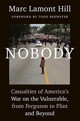 Marc Lamont Hill: Nobody : casualties of America's war on the vulnerable, from Ferguson to Flint and beyond (2016, Atria)
