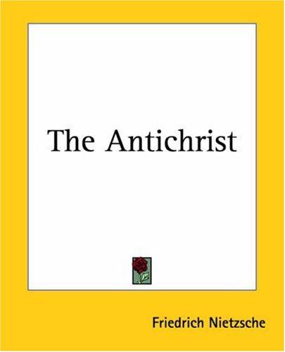 Friedrich Nietzsche: The Antichrist (Paperback, 2004, Kessinger Publishing)