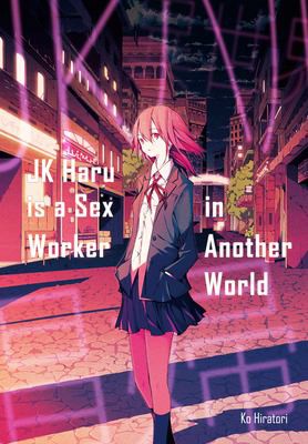 Emily Balistrieri, Ko Hiratori, Aimee Zink: JK Haru Is a Sex Worker in Another World (2019, J-Novel Club)