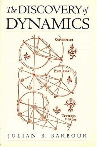 Julian B. Barbour: The Discovery of Dynamics (2001, Oxford University Press, USA)